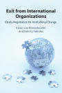 Exit from International Organizations: Costly Negotiation for Institutional Change