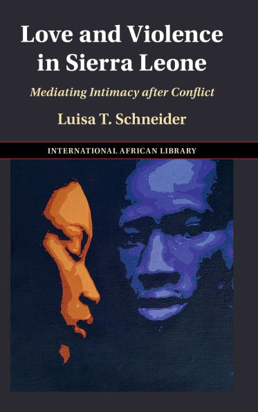 Love and Violence Sierra Leone: Mediating Intimacy after Conflict