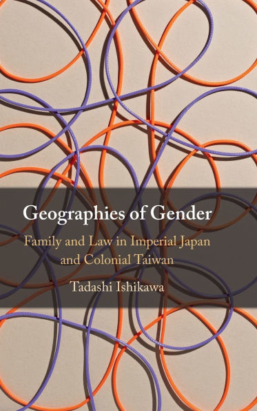 Geographies of Gender: Family and Law Imperial Japan Colonial Taiwan