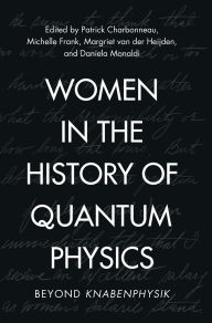 Title: Women in the History of Quantum Physics: Beyond Knabenphysik, Author: Patrick Charbonneau