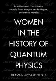 Title: Women in the History of Quantum Physics: Beyond Knabenphysik, Author: Patrick Charbonneau