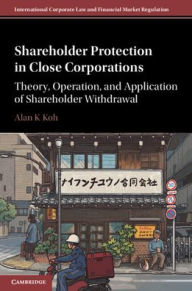 Title: Shareholder Protection in Close Corporations: Theory, Operation, and Application of Shareholder Withdrawal, Author: Alan K Koh