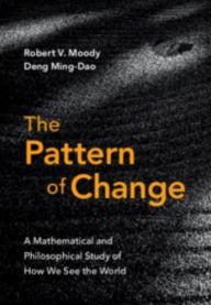 Title: The Pattern of Change: A Mathematical and Philosophical Study of How We See the World, Author: Robert V. Moody