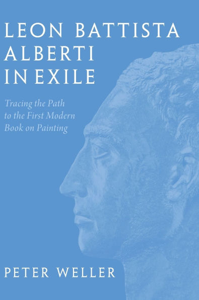 Leon Battista Alberti in Exile: Tracing the Path to the First Modern Book on Painting