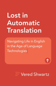 Title: Lost in Automatic Translation: Navigating Life in English in the Age of Language Technologies, Author: Vered Shwartz