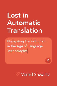 Downloading google books free Lost in Automatic Translation: Navigating Life in English in the Age of Language Technologies by Vered Shwartz