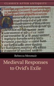 Title: Medieval Responses to Ovid's Exile, Author: Rebecca Menmuir