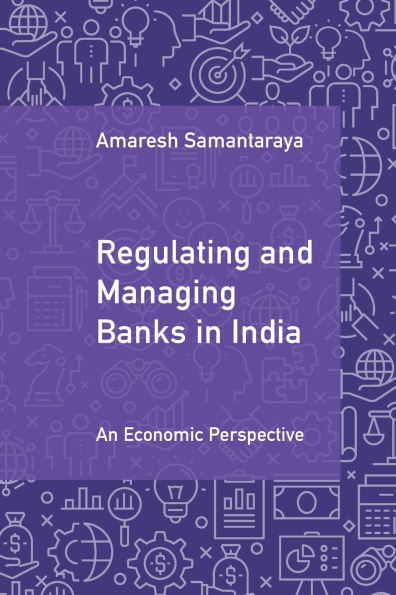 Regulating and Managing Banks India: Volume 1: An Economic Perspective