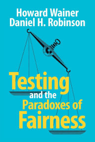 Title: Testing and the Paradoxes of Fairness, Author: Howard Wainer