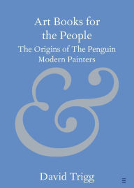 Download kindle books to ipad 3 Art Books for the People: The Origins of The Penguin Modern Painters by David Trigg (English Edition)  9781009578141