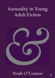 Title: Asexuality in Young Adult Fiction, Author: Noah O'Connor
