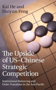 Electronics ebook pdf free download The Upside of US-Chinese Strategic Competition: Institutional Balancing and Order Transition in the Asia Pacific English version by Kai He, Huiyun Feng FB2 9781009584890
