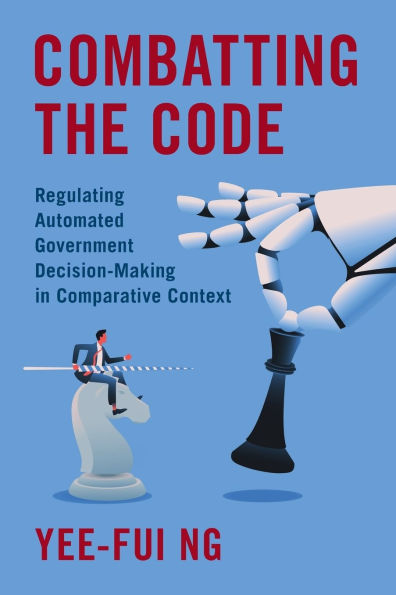 Combatting the Code: Regulating Automated Government Decision-Making Comparative Context