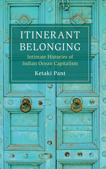 Itinerant Belonging: Intimate Histories of Indian Ocean Capitalism