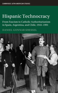 Free download ebook Hispanic Technocracy: From Fascism to Catholic Authoritarianism in Spain, Argentina, and Chile, 1945-1991 PDB RTF CHM 9781009603034 in English by Daniel Gunnar Kressel