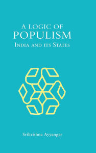Epub books collection free download A Logic of Populism: India and Its States by Srikrishna Ayyangar (English Edition) DJVU 9781009605427