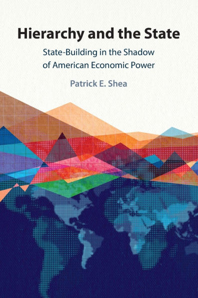 Hierarchy and the State: State-Building Shadow of American Economic Power
