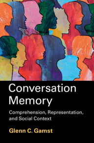 Title: Conversation Memory: Comprehension, Representation, and Social Context, Author: Glenn C. Gamst