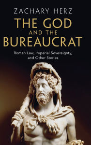 Electronic books downloads The God and the Bureaucrat: Roman Law, Imperial Sovereignty, and Other Stories 9781009629911 (English literature)