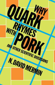 Title: Why Quark Rhymes with Pork: And Other Scientific Diversions, Author: N. David Mermin