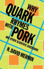 Why Quark Rhymes with Pork: And Other Scientific Diversions