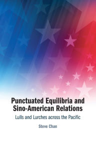 Free ibooks downloads Punctuated Equilibria and Sino-American Relations: Lulls and Lurches across the Pacific
