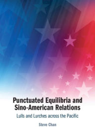 Ebook nl store epub download Punctuated Equilibria and Sino-American Relations: Lulls and Lurches across the Pacific (English Edition)
