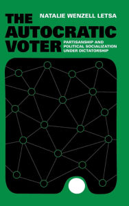 Free download books isbn no The Autocratic Voter: Partisanship and Political Socialization under Dictatorship in English 9781009639873 by Natalie Wenzell Letsa
