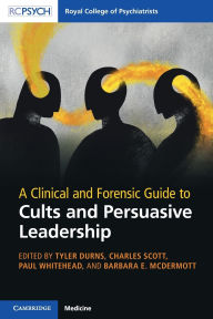 Free downloadable book audios A Clinical and Forensic Guide to Cults and Persuasive Leadership by Tyler Durns, Charles Scott, Paul Whitehead, Barbara E. McDermott 9781009643030 in English FB2 MOBI RTF