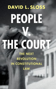 Title: People v. The Court: The Next Revolution in Constitutional Law, Author: David L. Sloss