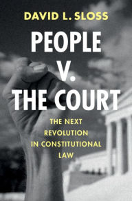Title: People v. The Court: The Next Revolution in Constitutional Law, Author: David L. Sloss
