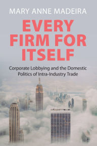Ebook free download deutsch pdf Every Firm for Itself: Corporate Lobbying and the Domestic Politics of Intra-Industry Trade 9781009651264