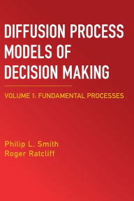 Title: Diffusion Process Models of Decision Making: Volume 1: Fundamental Processes, Author: Philip L. Smith