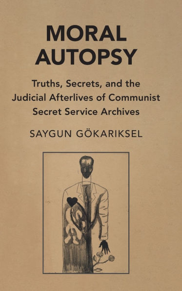 Moral Autopsy: Truths, Secrets, and the Judicial Afterlives of Communist Secret Service Archives