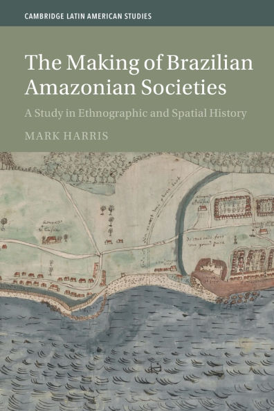 The Making of Brazilian Amazonian Societies: A Study Ethnographic and Spatial History