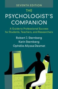 Title: The Psychologist's Companion: A Guide to Professional Success for Students, Teachers, and Researchers, Author: Robert J. Sternberg