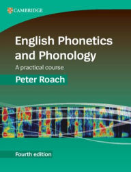 Title: English Phonetics and Phonology: A Practical Course, Author: Peter Roach