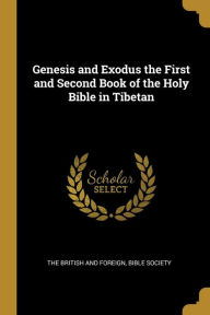 Title: Genesis and Exodus the First and Second Book of the Holy Bible in Tibetan, Author: The British and Foreign