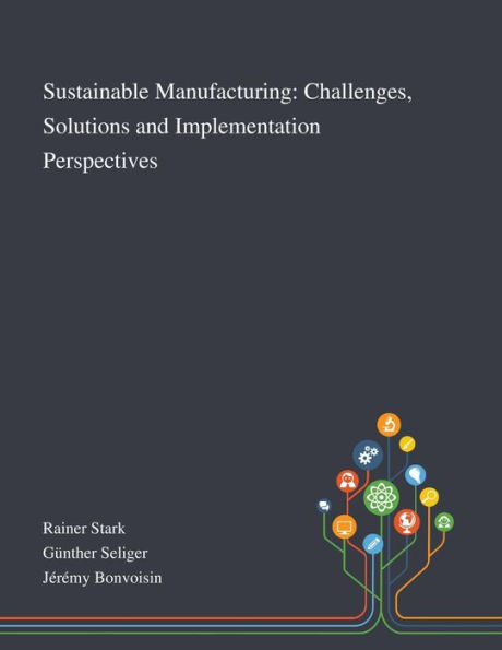 Sustainable Manufacturing: Challenges, Solutions and Implementation Perspectives