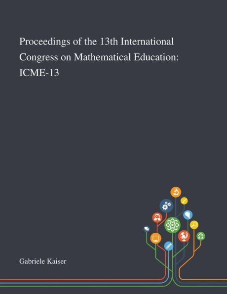 Proceedings of the 13th International Congress on Mathematical Education: Icme-13