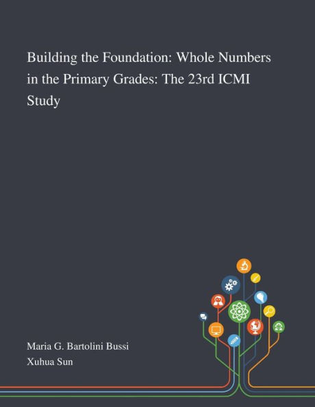 Building The Foundation: Whole Numbers Primary Grades: 23rd ICMI Study