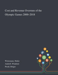 Title: Cost and Revenue Overruns of the Olympic Games 2000-2018, Author: Maike Weitzmann