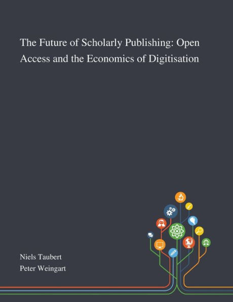 The Future of Scholarly Publishing: Open Access and the Economics of Digitisation