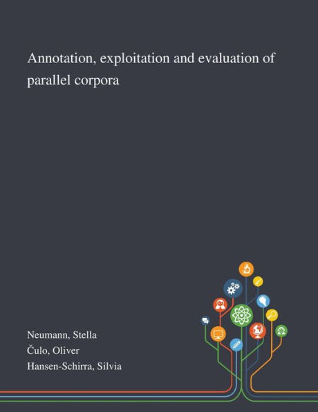 Annotation, Exploitation and Evaluation of Parallel Corpora