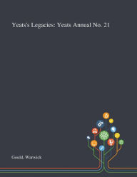 Title: Yeats's Legacies: Yeats Annual No. 21, Author: Warwick Gould