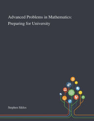 Title: Advanced Problems in Mathematics: Preparing for University, Author: Stephen Siklos