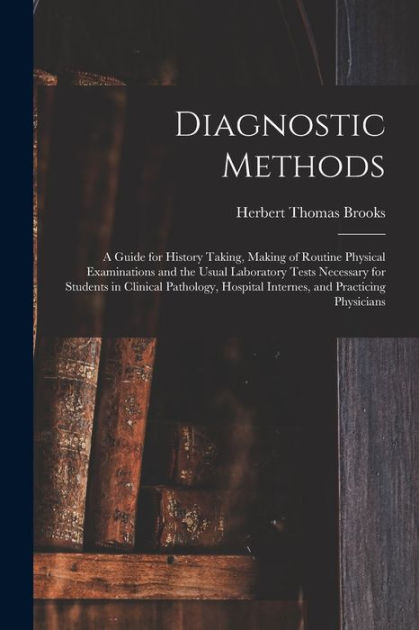 Diagnostic Methods; a Guide for History Taking, Making of Routine ...