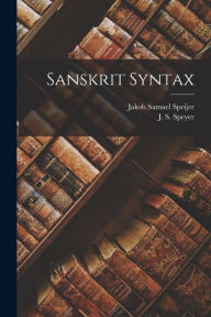 Title: Sanskrit Syntax, Author: Jakob Samuel 1849- Speijer