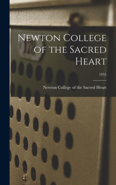 Newton College of the Sacred Heart; 1951 by Newton College of the ...