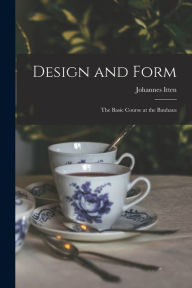 Title: Design and Form: the Basic Course at the Bauhaus, Author: Johannes 1888-1967 Itten
